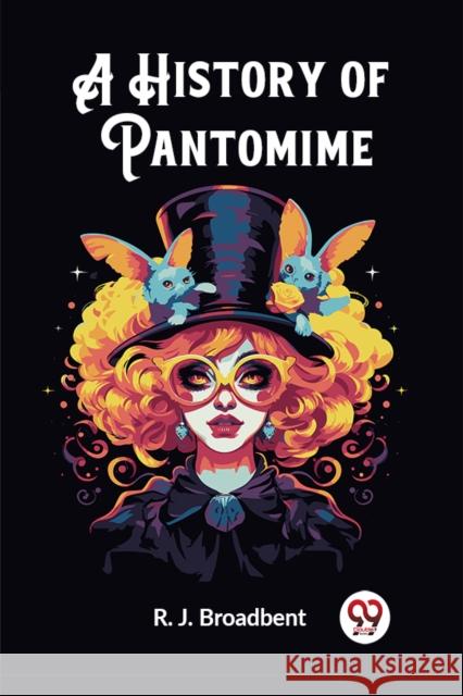 A History of Pantomime R J Broadbent 9789362769572 Double 9 Books