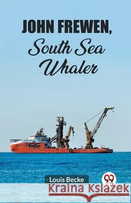 John Frewen, South Sea Whaler Louis Becke 9789362769794 Double 9 Books