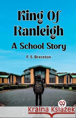 King Of Ranleigh A School Story F. S. Brereton 9789362769886 Double 9 Books