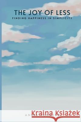 The Joy of Less: Finding Happiness in Simplicity Anika Vermeer 9789362920997 Mindful Pages