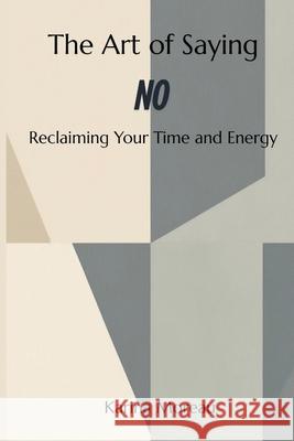 The Art of Saying No Reclaiming Your Time and Energy Karina Moreau 9789362921888 Mindful Pages