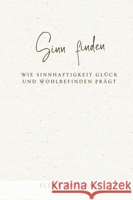 Sinn finden: Wie Sinnhaftigkeit Gl?ck und Wohlbefinden pr?gt Elena Khurana 9789362924520 Mindful Pages