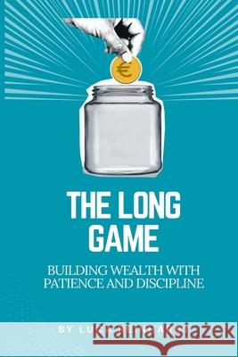 The Long Game: Building Wealth with Patience and Discipline Luca Reinhardt 9789362924803 Mindful Pages