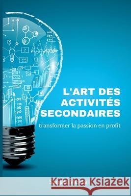 L'art des activit?s secondaires: Transformer la passion en profit Sanjan Mehta 9789362926227 Mindful Pages