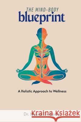 The Mind-Body Blueprint: A Holistic Approach to Wellness Noura El-Karim 9789362926982 Mindful Pages