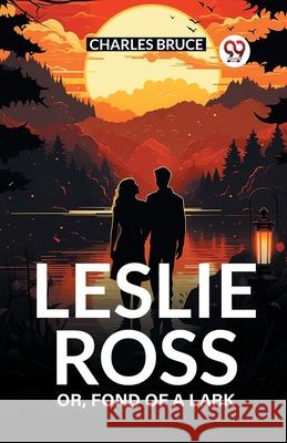 Leslie Ross Or, Fond of a Lark Charles Bruce 9789363050167