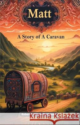 Matt A Story of A Caravan Robert Williams Buchanan 9789363050563