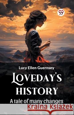 Loveday's history A tale of many changes Lucy Ellen Guernsey 9789363050792 Double 9 Books