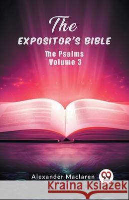 The Expositor's Bible The Psalms Volume 3 Alexander MacLaren 9789363051157