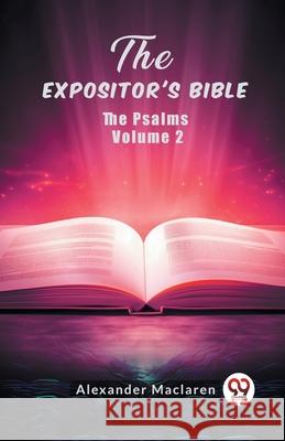 The Expositor's Bible The Psalms Volume 2 Alexander MacLaren 9789363051553