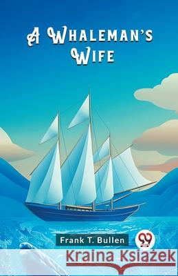 A Whaleman's Wife Frank T. Bullen 9789363051706 Double 9 Books