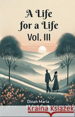 A Life for a Life Vol. III Dinah Maria Mulock Craik 9789363051720