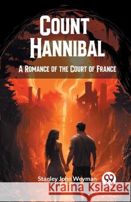 Count Hannibal A Romance of the Court of France Stanley John Weyman 9789363052222 Double 9 Books