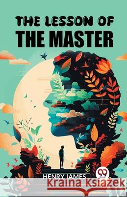 The Lesson of the Master Henry James 9789363052697