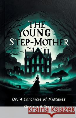 The Young Step-Mother Or, A Chronicle Of Mistakes Charlotte M. Yonge 9789363053175 Double 9 Books