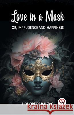 Love in a Mask Or, Imprudence and Happiness Honore D 9789363053274 Double 9 Books