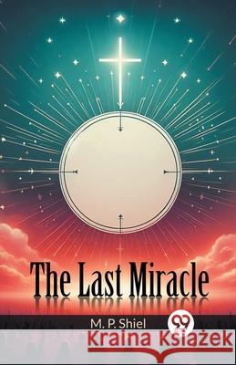 The Last Miracle M. P. Shiel 9789363053427 Double 9 Books