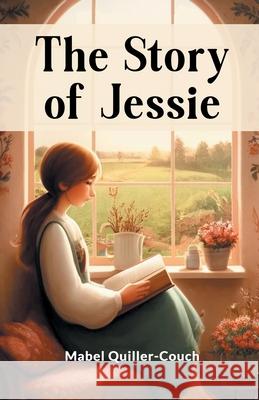 The Story Of Jessie Mabel Quiller-Couch 9789363053526 Double 9 Books