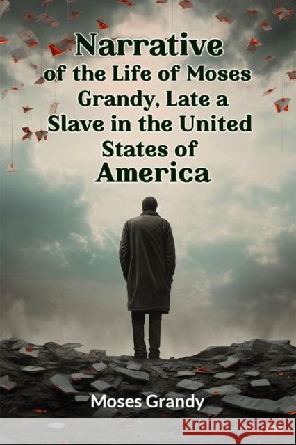 Narrative of the Life of Moses Grandy, Late a Slave in the United States of America (Edition2024) Moses Grandy 9789363053571