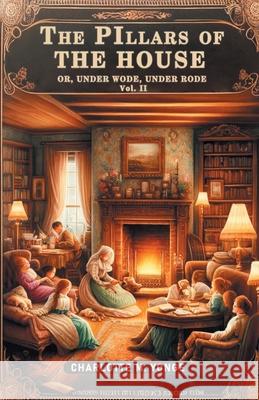 The Pillars of the House Or, Under Wode, Under Rode Vol. II Charlotte M. Yonge 9789363053748 Double 9 Books