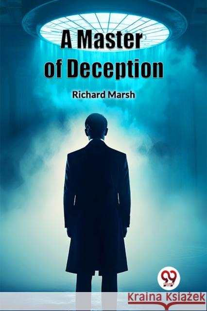 A Master of Deception Richard Marsh 9789363054332 Double 9 Books