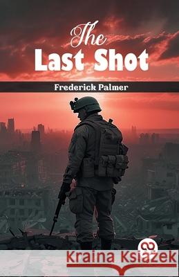 The Last Shot Frederick Palmer 9789363054615 Double 9 Books