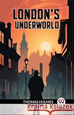 London's Underworld Thomas Holmes 9789363054646