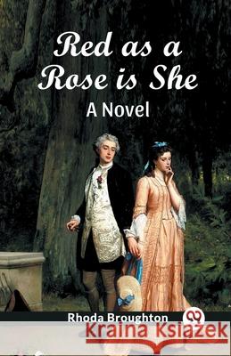 Red as a Rose is She A Novel Rhoda Broughton 9789363054783