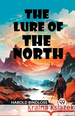 The Lure of the North Harold Bindloss 9789363054967 Double 9 Books