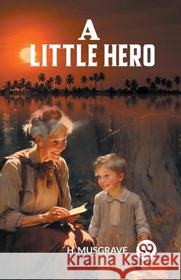 A Little Hero H. Musgrave 9789363055032 Double 9 Books