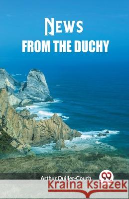 News from the Duchy Arthur Quiller-Couch 9789363056268 Double 9 Books