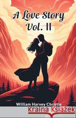 A Love Story Vol. II William Harvey Christie 9789363056336