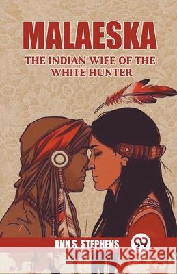 Malaeska The Indian Wife Of The White Hunter Ann S. Stephens 9789363056701 Double 9 Books