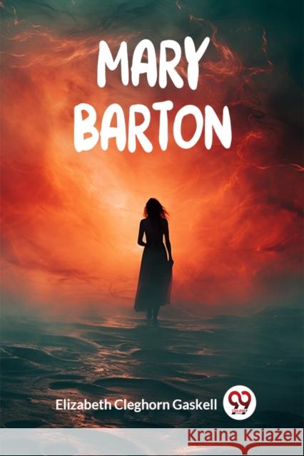 Mary Barton Elizabeth Cleghorn Gaskell 9789363057272