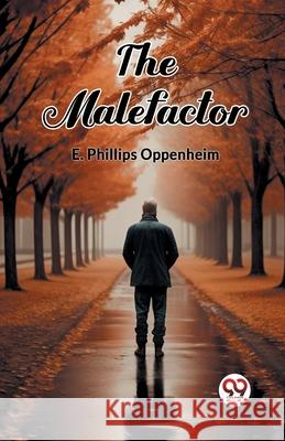 The Malefactor E. Phillips Oppenheim 9789363057531 Double 9 Books