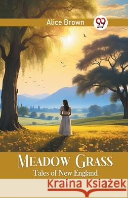 Meadow Grass Tales of New England Life Alice Brown 9789363059450