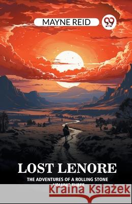 Lost Lenore The Adventures of a Rolling Stone Volume Three Mayne Reid 9789363059573 Double 9 Books