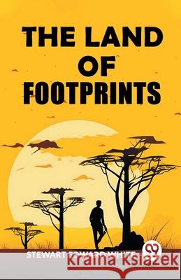 The Land of Footprints Stewart Edward White 9789363059740