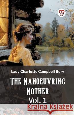 The Manoeuvring Mother Vol. 1 Lady Charlotte Campbell Bury 9789363059795