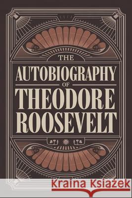 The Autobiography of Theodore Roosevelt Theodore Roosevelt 9789363112230