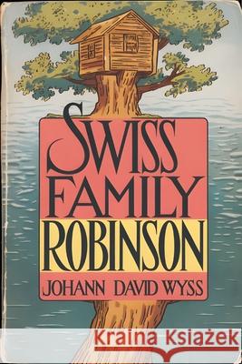 Swiss Family Robinson Johann David Wyss 9789363114654 Cby Press