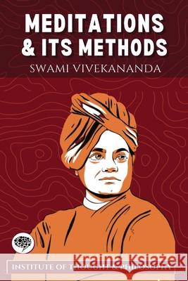 Meditation and its Methods (by ITP Press) Swami Vivekananda Institute of Thought & Philosophy 9789363119390 Cby Press