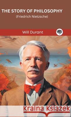 The Story of Philosophy: Friedrich Nietzsche (Grapevine edition) Will Durant Original Thinkers Institute 9789363119666 Cby Press