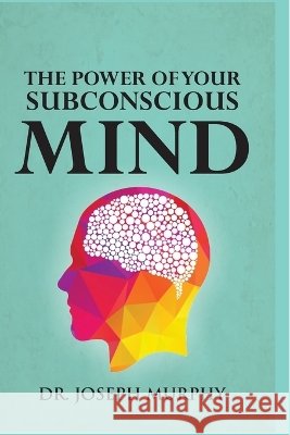 The Power of Your Subconscious Mind Joseph Murphy 9789363140028