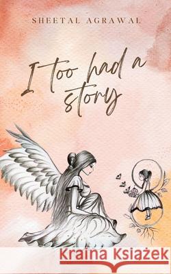 I Too Had a Story Sheetal Agrawal 9789363312173