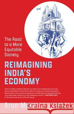Reimagining India's Economy: The Road to a More Equitable Society Arun Maira 9789363369863