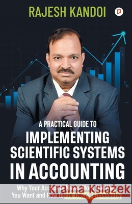 A Practical Guide to Implementing Scientific Systems in Accounting Kandoi, Rajesh 9789363381575