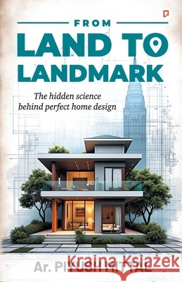From Land To Landmark Mittal, Ar Piyush 9789363384774
