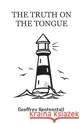 The Truth on the Tongue Geoffrey Heptonstall 9789363548534