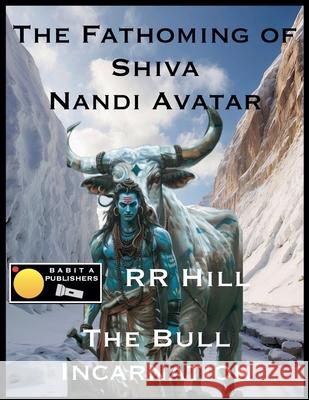 The Fathoming of Shiva - Nandi Avatar Rr Hill 9789363560437 Babita Publishers